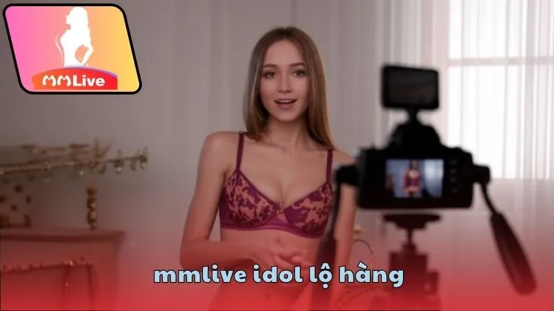 Giải mã hiện tượng MMlive idol lộ hàng